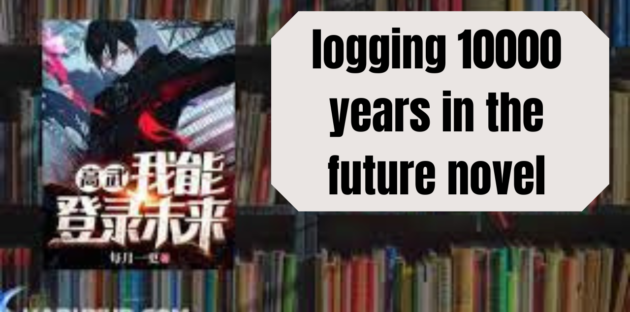 Logging 10000 Years in the Future Novel